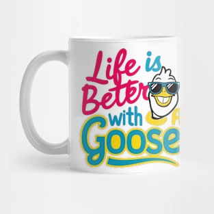 Life Is Better With A Goose Mug